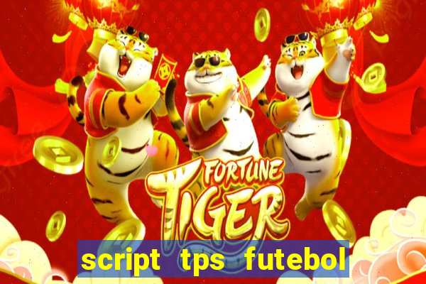 script tps futebol de rua